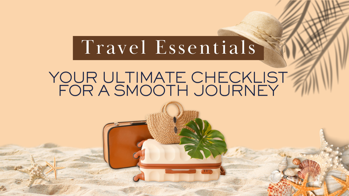 Travel Essentials: Your Ultimate Checklist for a Smooth Trip