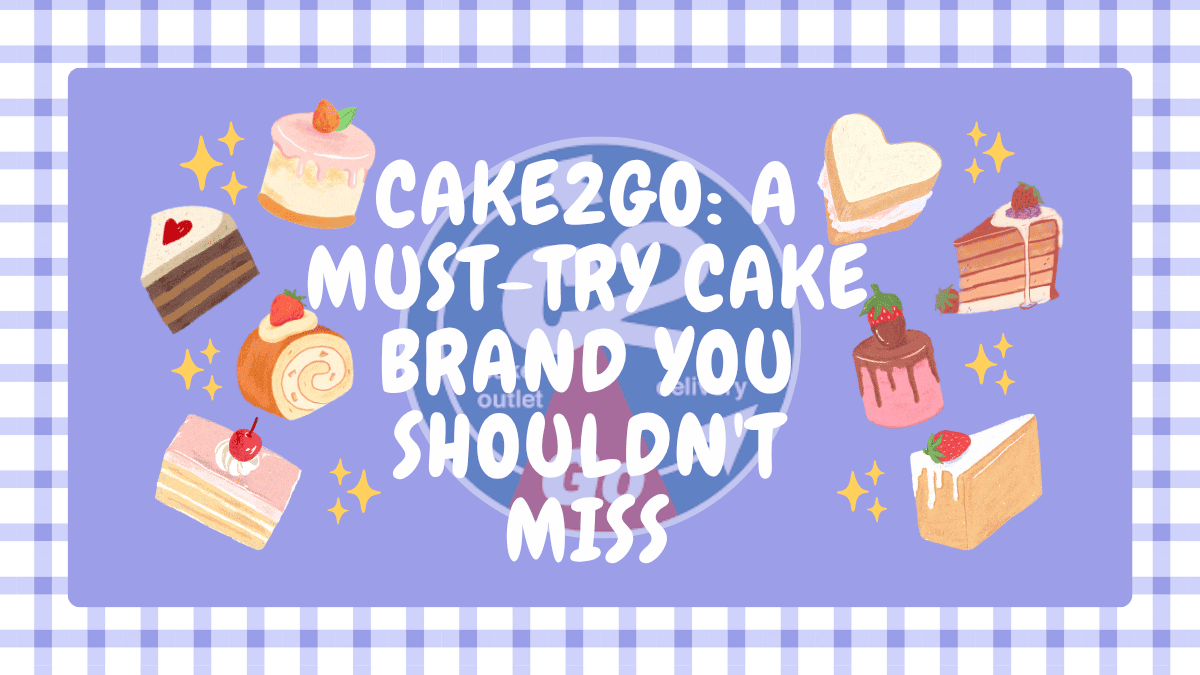 Cake2Go: A Must-Try Cake Brand You Shouldn’t Miss