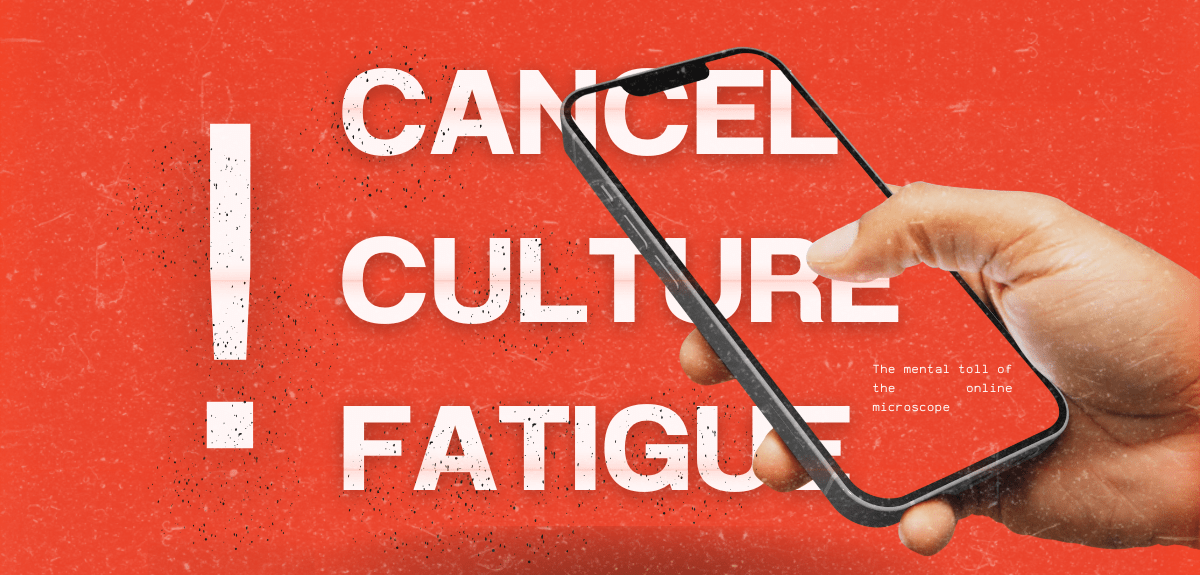 Cancel Culture Fatigue: The Mental Toll of the Online Microscope